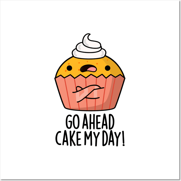 Go Ahead Cake My Day Cute Food Pun Wall Art by punnybone